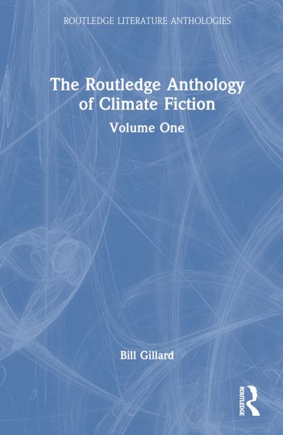 Cover for Bill Gillard · The Routledge Anthology of Climate Fiction: Volume One - Routledge Literature Anthologies (Hardcover Book) (2024)