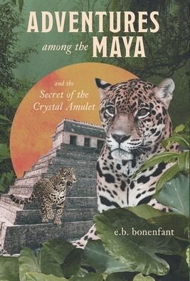 Cover for E B Bonenfant · Adventures Among The Ancient Maya (Hardcover Book) (2022)