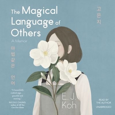 The Magical Language of Others A Memoir - E. J. Koh - Musiikki - Blackstone Publishing - 9781094079516 - maanantai 6. huhtikuuta 2020