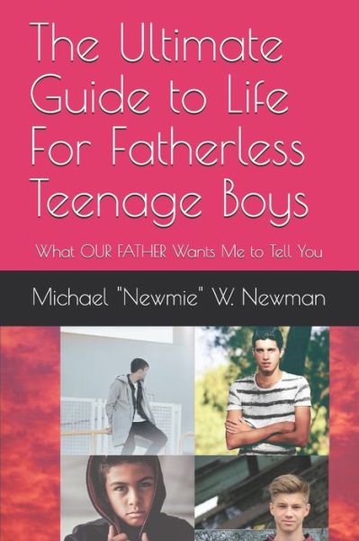 Cover for Michael W Newman · The Ultimate Guide To Life For Fatherless Teenage Boys (Pocketbok) (2019)