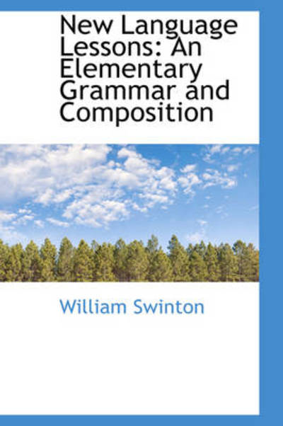 Cover for William Swinton · New Language Lessons: an Elementary Grammar and Composition (Hardcover Book) (2009)