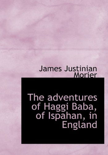 Cover for James Justinian Morier · The Adventures of Haggi Baba, of Ispahan, in England (Hardcover Book) (2009)