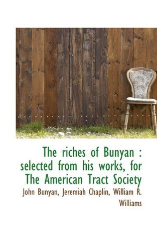 Cover for John Bunyan · The Riches of Bunyan: Selected from His Works, for the American Tract Society (Hardcover Book) (2009)