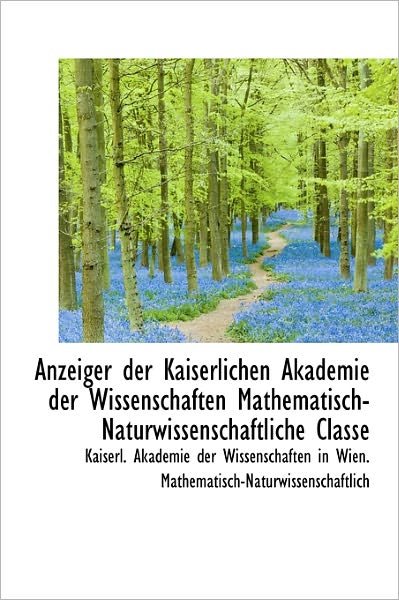 Cover for Kaiserl Akademie Der Wissenschaften in · Anzeiger Der Kaiserlichen Akademie Der Wissenschaften Mathematisch-naturwissenschaftliche Classe (Hardcover Book) (2009)