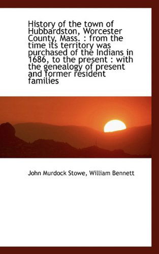 History of the Town of Hubbardston, Worcester County, Mass.: from the Time Its Territory Was Purcha - William Bennett - Books - BiblioLife - 9781117532516 - November 26, 2009