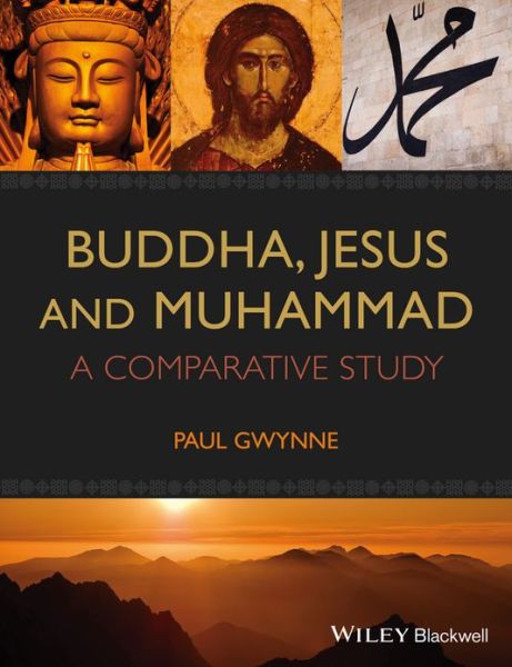 Cover for Gwynne, Paul (University of New South Wales, Australia) · Buddha, Jesus and Muhammad: A Comparative Study (Hardcover Book) (2014)