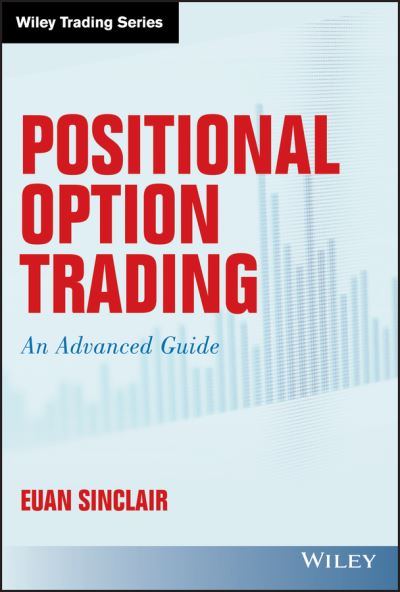 Positional Option Trading: An Advanced Guide - Wiley Trading - Sinclair, Euan (University of Bristol) - Books - John Wiley & Sons Inc - 9781119583516 - October 26, 2020