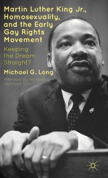 Cover for Michael G. Long · Martin Luther King Jr., Homosexuality, and the Early Gay Rights Movement: Keeping the Dream Straight? (Hardcover Book) (2012)