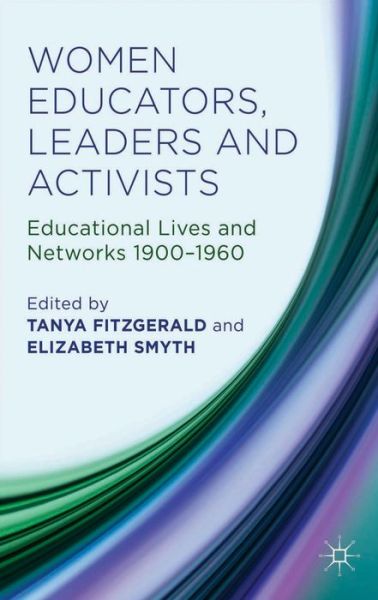 Cover for Tanya Fitzgerald · Women Educators, Leaders and Activists: Educational Lives and Networks 1900-1960 (Hardcover Book) (2014)