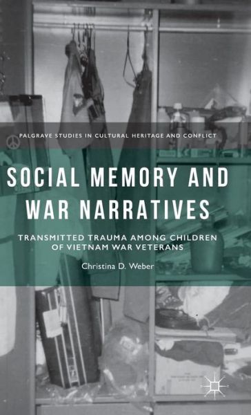 C. Weber · Social Memory and War Narratives: Transmitted Trauma among Children of Vietnam War Veterans - Palgrave Studies in Cultural Heritage and Conflict (Hardcover Book) (2015)