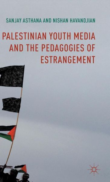 Cover for Sanjay Asthana · Palestinian Youth Media and the Pedagogies of Estrangement (Hardcover Book) [1st ed. 2016 edition] (2015)