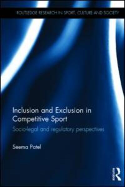 Cover for Patel, Seema (Nottingham Trent University, UK) · Inclusion and Exclusion in Competitive Sport: Socio-Legal and Regulatory Perspectives - Routledge Research in Sport, Culture and Society (Hardcover Book) (2015)