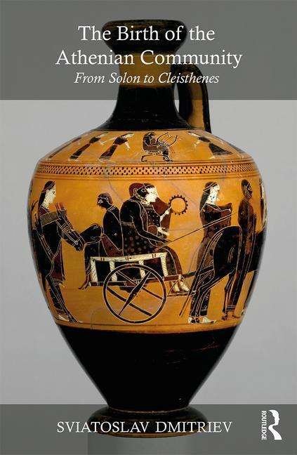 Cover for Sviatoslav Dmitriev · The Birth of the Athenian Community: From Solon to Cleisthenes (Hardcover Book) (2017)