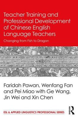 Cover for Pawan, Faridah (Indiana University, USA) · Teacher Training and Professional Development of Chinese English Language Teachers: Changing From Fish to Dragon - ESL &amp; Applied Linguistics Professional Series (Paperback Book) (2017)