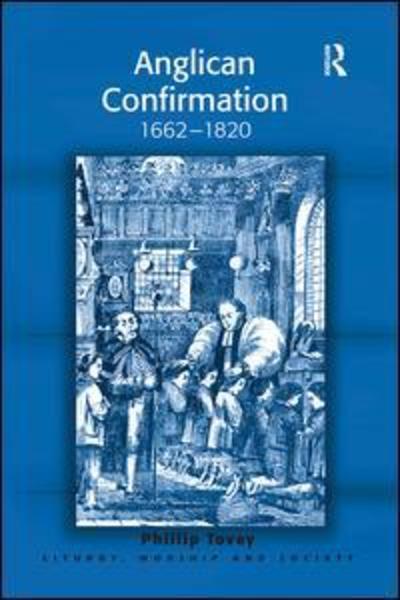 Cover for Phillip Tovey · Anglican Confirmation: 1662-1820 - Liturgy, Worship and Society Series (Pocketbok) (2016)