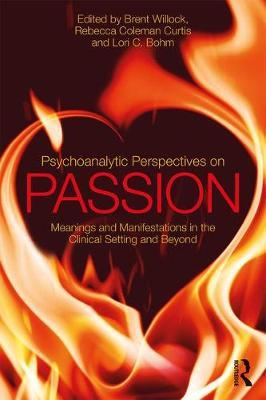 Cover for Brent Willock · Psychoanalytic Perspectives on Passion: Meanings and Manifestations in the Clinical Setting and Beyond (Paperback Book) (2017)