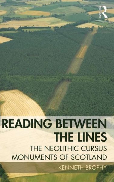 Cover for Brophy, Kenneth (University of Glasgow, UK) · Reading Between the Lines: The Neolithic Cursus Monuments of Scotland (Innbunden bok) (2015)