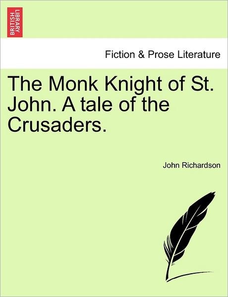 Cover for John Richardson · The Monk Knight of St. John. a Tale of the Crusaders. (Pocketbok) (2011)