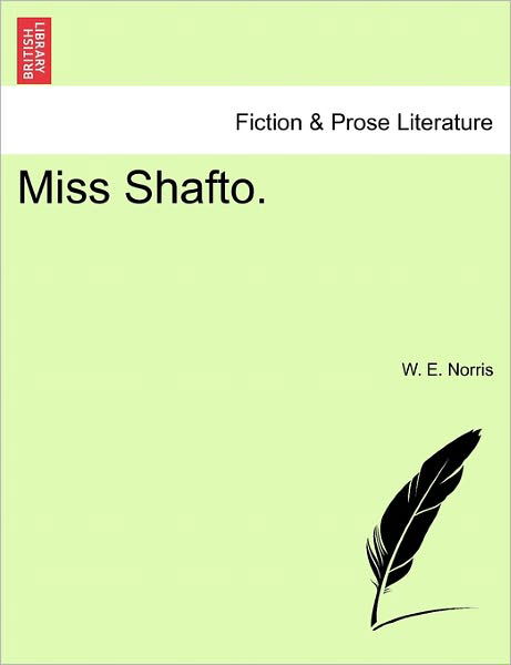 Miss Shafto. - W E Norris - Kirjat - British Library, Historical Print Editio - 9781240896516 - maanantai 10. tammikuuta 2011