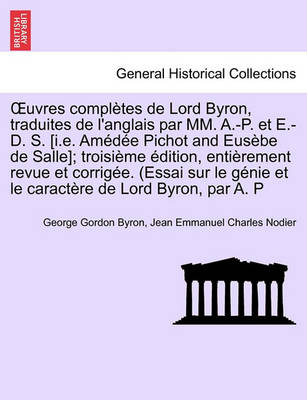 Cover for Byron, Lord George Gordon, 1788- · Uvres Completes de Lord Byron, Traduites de L'Anglais Par MM. A.-P. Et E.-D. S. [I.E. Am D E Pichot and Eus Be de Salle]; Troisi Me Dition, Enti Remen (Paperback Book) (2011)