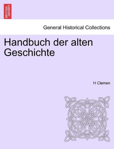 Handbuch Der Alten Geschichte - H Clemen - Libros - British Library, Historical Print Editio - 9781241435516 - 1 de marzo de 2011