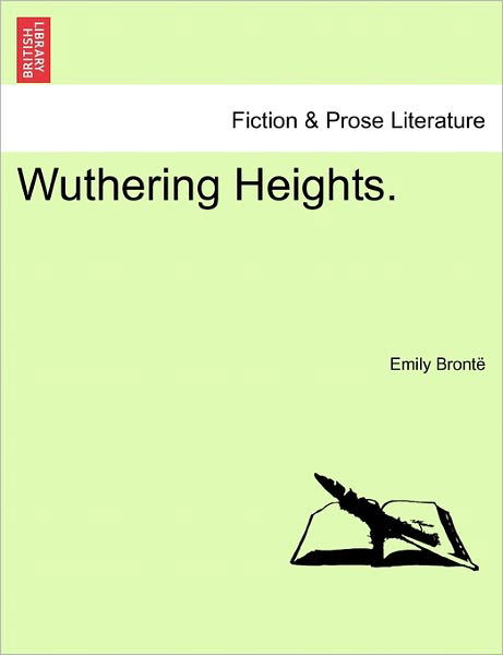 Wuthering Heights. - Emily Bronte - Books - British Library, Historical Print Editio - 9781241576516 - April 5, 2011