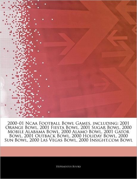 Cover for Hephaestus Books · Articles on 2000a 01 NCAA Football Bowl Games, Including: 2001 Orange Bowl, 2001 Fiesta Bowl, 2001 Sugar Bowl, 2000 Mobile Alabama Bowl, 2000 Alamo Bowl, 2001 Gator Bowl, 2001 Outback Bowl, 2000 Holiday Bowl, 2000 Sun Bowl (Pocketbok) (2011)