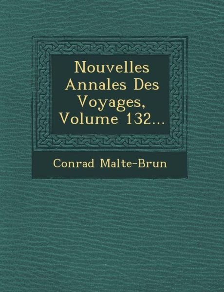 Cover for Conrad Malte-brun · Nouvelles Annales Des Voyages, Volume 132... (Taschenbuch) (2012)