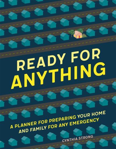 Ready for Anything: A Planner for Preparing Your Home and Family for Any Emergency - Cynthia Strong - Books - St Martin's Press - 9781250275516 - November 9, 2021