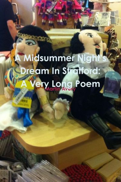 Cover for Martin Avery · A Midsummer Night's Dream in Stratford: a Very Long Poem (Paperback Book) (2014)