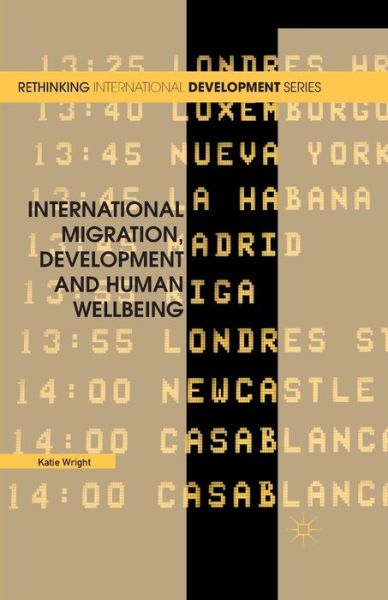 Cover for Katie Wright · International Migration, Development and Human Wellbeing - Rethinking International Development series (Paperback Book) [1st ed. 2012 edition] (2012)