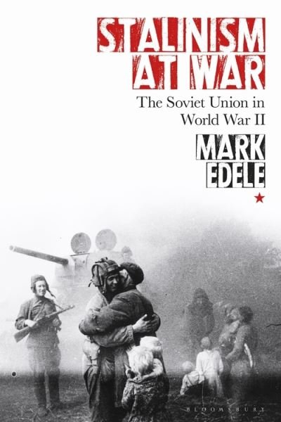 Cover for Edele, Mark (University of Melbourne, Australia) · Stalinism at War: The Soviet Union in World War II (Hardcover Book) (2021)