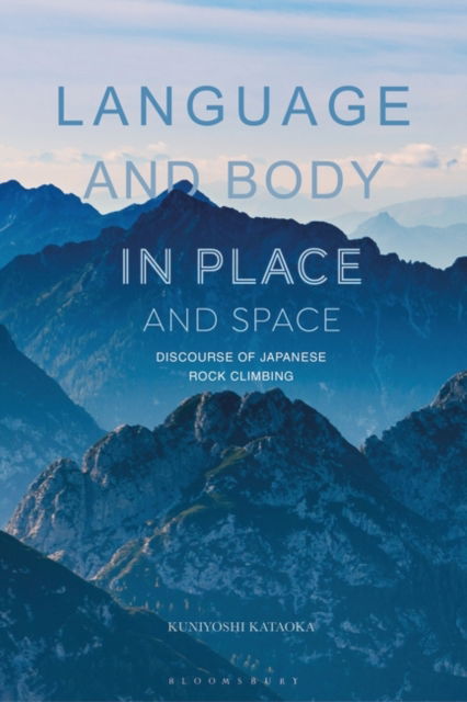 Cover for Kataoka, Kuniyoshi (Aichi University, Japan) · Language and Body in Place and Space: Discourse of Japanese Rock Climbing (Paperback Book) (2025)