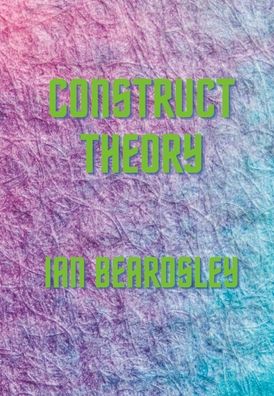 Cover for Ian Beardsley · Construct Theory (Hardcover Book) (2021)