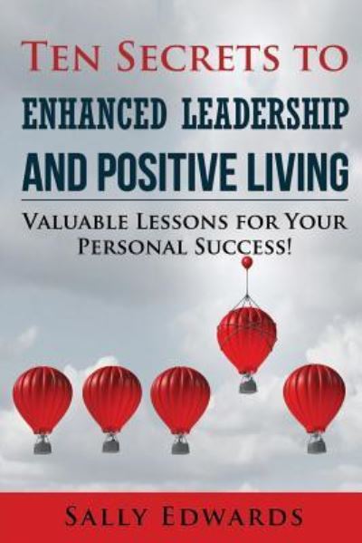 Cover for Sally Edwards · Ten Secrets to Enhanced Leadership and Positive Living (Paperback Book) (2017)