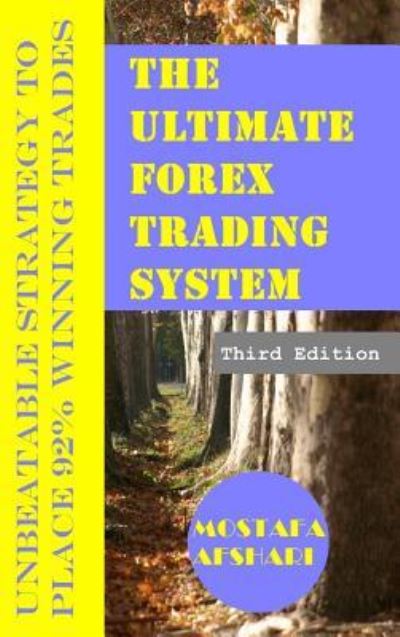 Cover for Mostafa Afshari · The Ultimate Forex Trading System-Unbeatable Strategy to Place 92% Winning Trades (Hardcover Book) (2016)