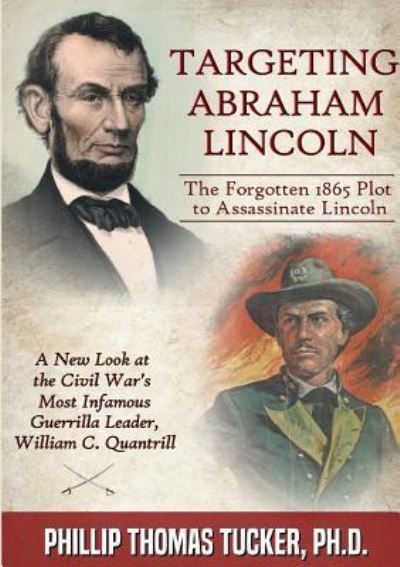 Cover for Phillip Thomas Tucker · Targeting Abraham Lincoln : The Forgotten 1865 Plot to Assassinate Lincoln (Paperback Book) (2018)