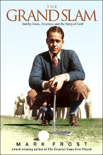 The Grand Slam: Bobby Jones, America, and the Story of Golf - Mark Frost - Books - Hachette Books - 9781401307516 - September 1, 2005