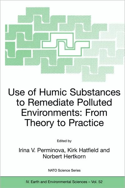 Cover for Irina V Perminova · Use of Humic Substances to Remediate Polluted Environments: From Theory to Practice: Proceedings of the NATO Adanced Research Workshop on Use of Humates to Remediate Polluted Environments: From Theory to Practice, held in Zvenigorod, Russia, 23-29 Septemb (Paperback Book) [2005 edition] (2005)