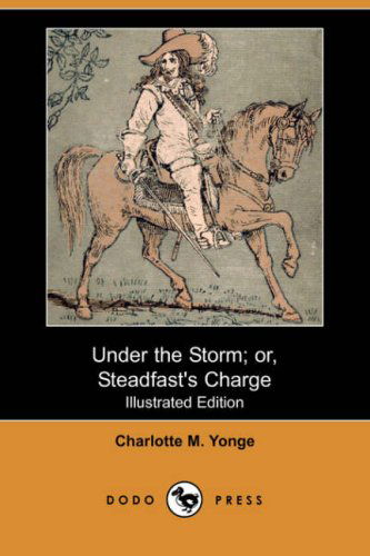 Cover for Charlotte M. Yonge · Under the Storm; Or, Steadfast's Charge (Illustrated Edition) (Dodo Press) (Paperback Book) [Illustrated, Ill edition] (2007)