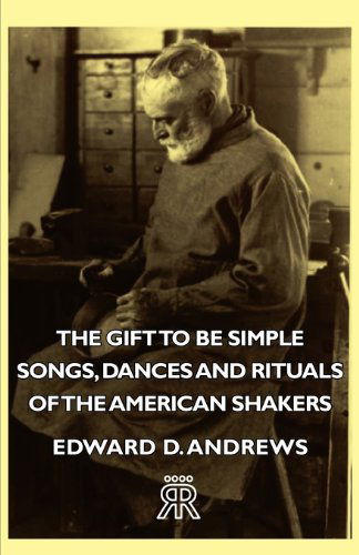 Cover for Edward D. Andrews · The Gift to Be Simple - Songs, Dances and Rituals of the American Shakers (Paperback Book) (2007)