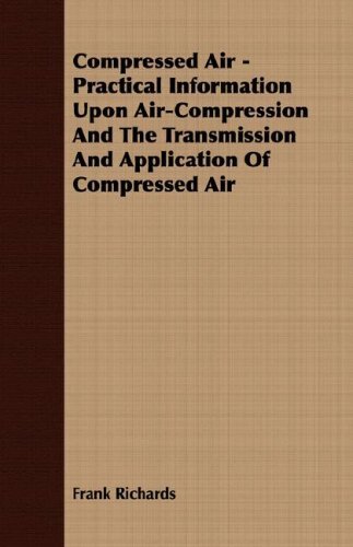 Cover for Frank Richards · Compressed Air - Practical Information Upon Air-compression and the Transmission and Application of Compressed Air (Paperback Book) (2007)