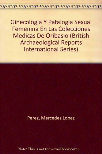 Cover for Mercedes Lopez Perez · Ginecologia Y Patalogia Sexual Femenina en Las Colecciones Medicas De Oribasio (Bar S) (Paperback Book) (2010)