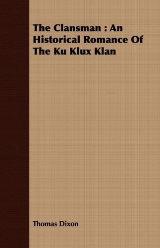 Cover for Thomas Dixon · The Clansman: an Historical Romance of the Ku Klux Klan (Paperback Bog) (2008)