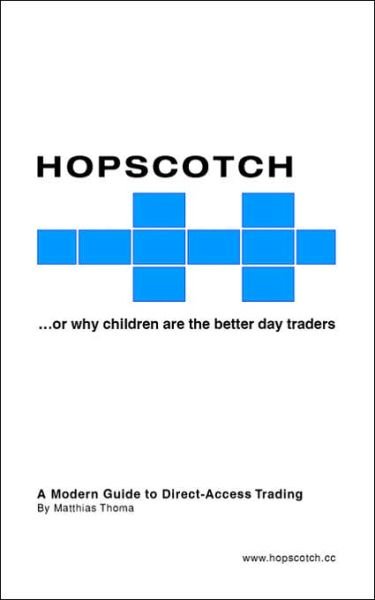 Hopscotch...or Why Children Are the Better Day Traders - Matthias Thoma - Kirjat - Trafford Publishing - 9781412002516 - keskiviikko 23. huhtikuuta 2003