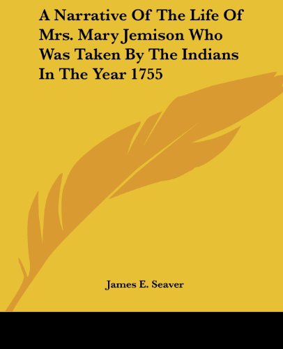 A Narrative of the Life of Mrs. Mary Jemison Who Was Taken by the Indians in the Year 1755 - James E. Seaver - Books - Kessinger Publishing, LLC - 9781419102516 - June 17, 2004