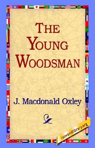 Cover for J. Macdonald Oxley · The Young Woodsman (Inbunden Bok) (2006)