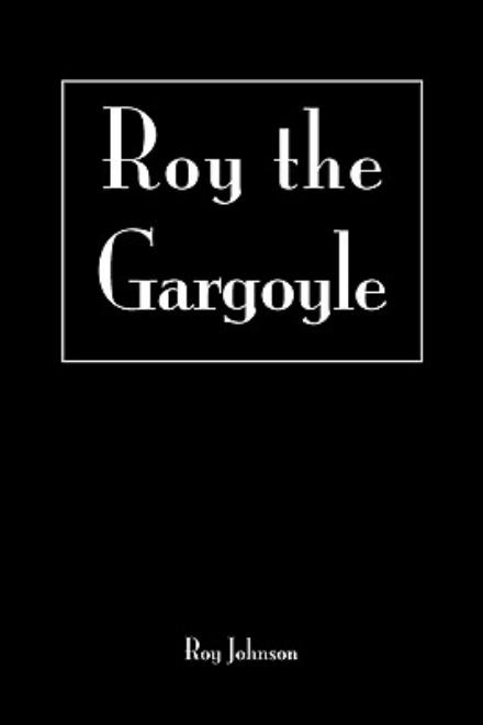 Cover for Roy Johnson · Roy the Gargoyle (Paperback Book) (2007)
