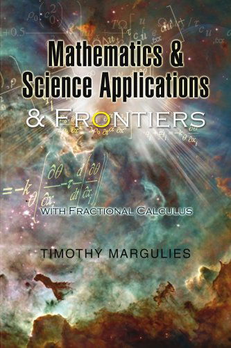 Mathematics and Science Applications and Frontiers: with Fractional Calculus - Timothy Margulies - Books - Xlibris - 9781425758516 - August 5, 2008