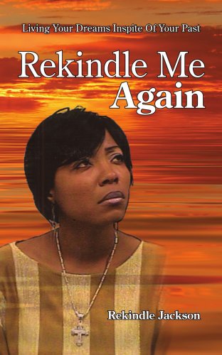 Rekindle Me Again: Living Your Dreams in Spite of Your Past - Rekindle Jackson - Livros - Authorhouse - 9781425985516 - 29 de janeiro de 2007